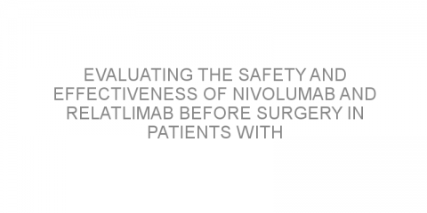 Evaluating the safety and effectiveness of nivolumab and relatlimab before surgery in patients with resectable melanoma