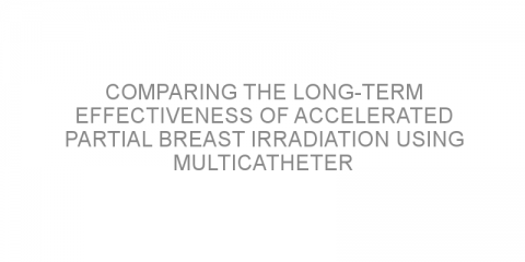 Comparing the long-term effectiveness of accelerated partial breast irradiation using multicatheter brachytherapy with whole-breast irradiation in patients with early breast cancer