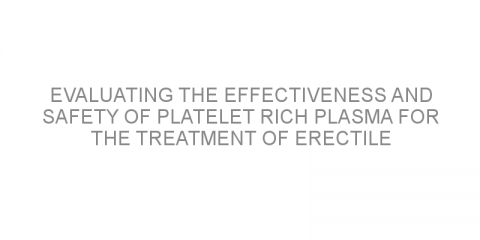 Evaluating the effectiveness and safety of platelet rich plasma for the treatment of erectile dysfunction.