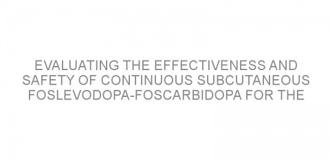 Evaluating the effectiveness and safety of continuous subcutaneous foslevodopa-foscarbidopa for the treatment of motor fluctuations in patients with Parkinson’s disease.