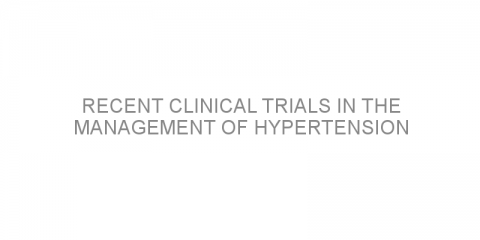 Recent clinical trials in the management of hypertension