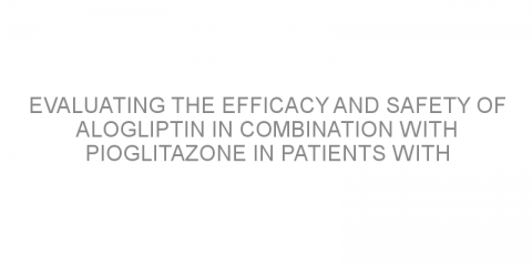Evaluating the efficacy and safety of alogliptin in combination with pioglitazone in patients with type 2 diabetes mellitus uncontrolled with metformin