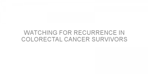 Watching for recurrence in colorectal cancer survivors