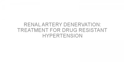 Renal artery denervation: Treatment for drug resistant hypertension