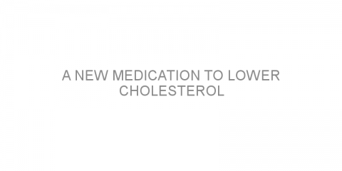 A new medication to lower cholesterol