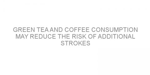 Green tea and coffee consumption may reduce the risk of additional strokes