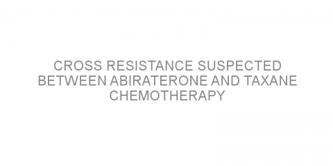 Cross resistance suspected between abiraterone and taxane chemotherapy