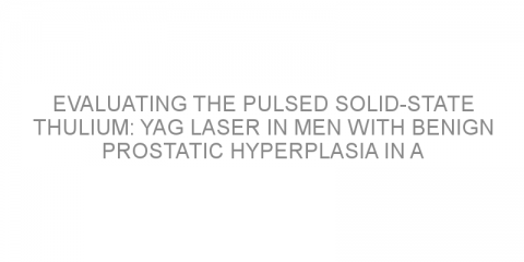 Evaluating the pulsed solid-state Thulium: YAG laser in men with benign prostatic hyperplasia in a real-world setting