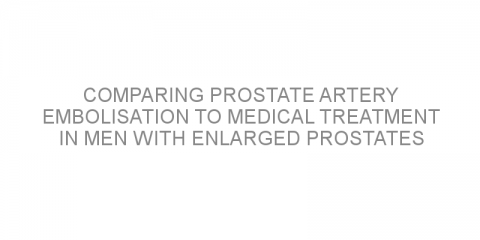 Comparing prostate artery embolisation to medical treatment in men with enlarged prostates