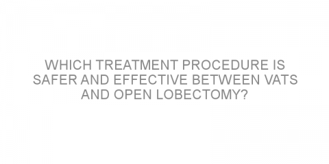 Which treatment procedure is safer and effective between VATS and Open Lobectomy?