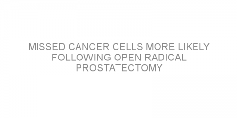 Missed cancer cells more likely following open radical prostatectomy