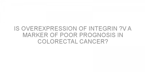 Is overexpression of integrin ?v a marker of poor prognosis in colorectal cancer?