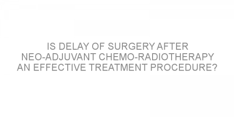 Is delay of surgery after neo-adjuvant chemo-radiotherapy an effective treatment procedure?