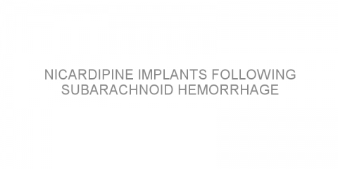 Nicardipine implants following subarachnoid hemorrhage