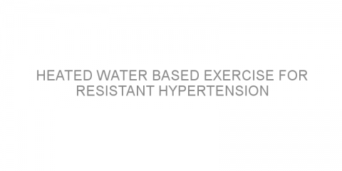 Heated water based exercise for resistant hypertension