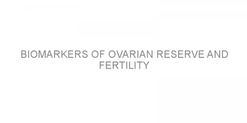 Biomarkers of ovarian reserve and fertility