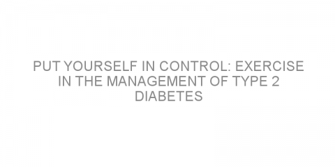 Put yourself in control: exercise in the management of type 2 diabetes