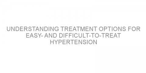 Understanding treatment options for easy- and difficult-to-treat hypertension