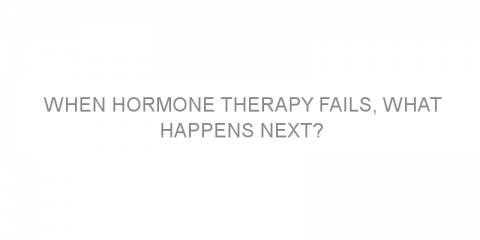 When hormone therapy fails, what happens next?