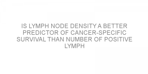 Is lymph node density a better predictor of cancer-specific survival than number of positive lymph nodes?