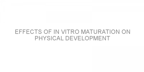 Effects of in vitro maturation on physical development