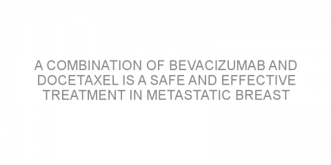 A combination of bevacizumab and docetaxel is a safe and effective treatment in metastatic breast cancer