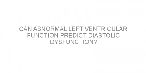 Can abnormal left ventricular function predict diastolic dysfunction?