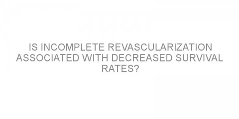 Is incomplete revascularization associated with decreased survival rates?