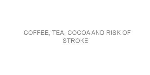 Coffee, Tea, Cocoa and Risk of Stroke