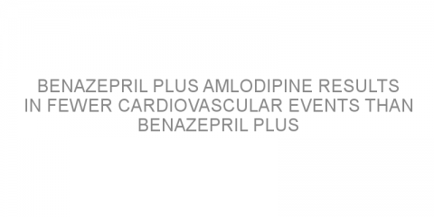 Benazepril plus amlodipine results in fewer cardiovascular events than benazepril plus hydrochlorothiazide