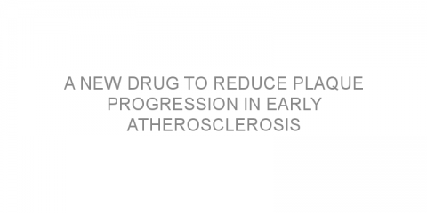 A new drug to reduce plaque progression in early atherosclerosis