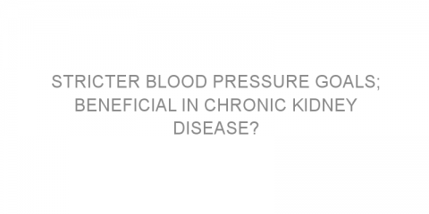 Stricter blood pressure goals; beneficial in chronic kidney disease?