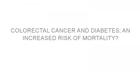 Colorectal cancer and diabetes; an increased risk of mortality?