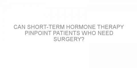 Can short-term hormone therapy pinpoint patients who need surgery?