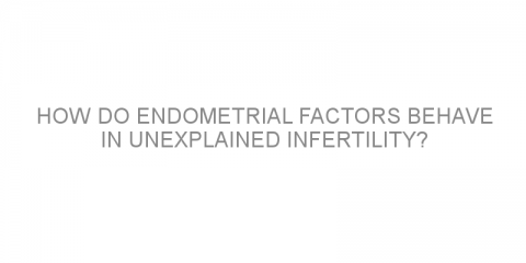 How do endometrial factors behave in unexplained infertility?