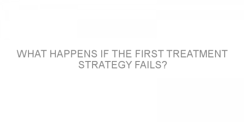 What happens if the first treatment strategy fails?