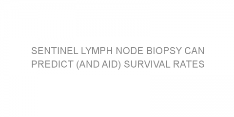 Sentinel lymph node biopsy can predict (and aid) survival rates