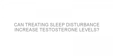 Can treating sleep disturbance increase testosterone levels?