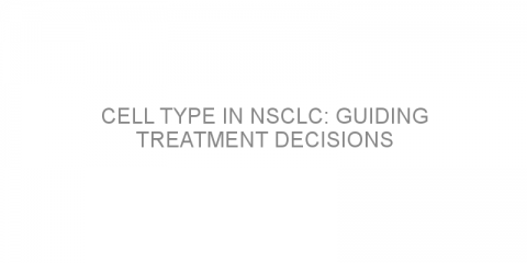 Cell type in NSCLC: guiding treatment decisions