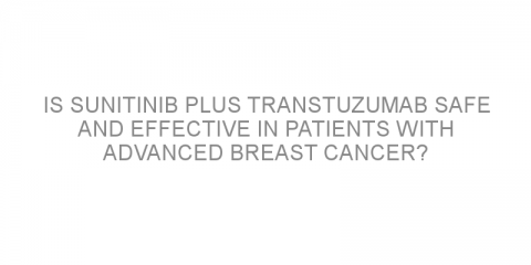 Is sunitinib plus transtuzumab safe and effective in patients with advanced breast cancer?