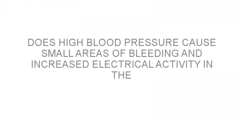 Does high blood pressure cause small areas of bleeding and increased electrical activity in the brain?