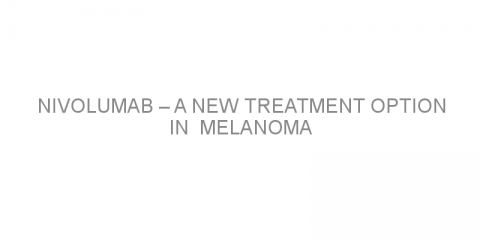 Nivolumab – a new treatment option in  melanoma