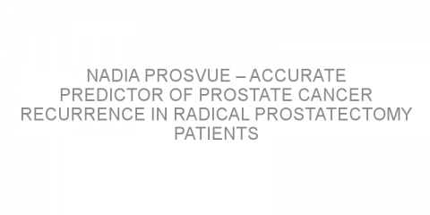 NADiA ProsVue – accurate predictor of prostate cancer recurrence in radical prostatectomy patients