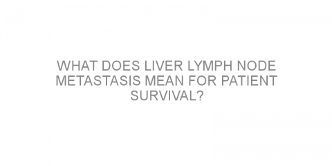 What does liver lymph node metastasis mean for patient survival?