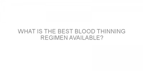 What is the best blood thinning regimen available?