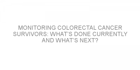 Monitoring colorectal cancer survivors: What’s done currently and what’s next?