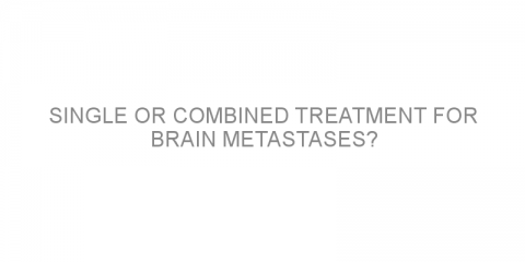 Single or combined treatment for brain metastases?