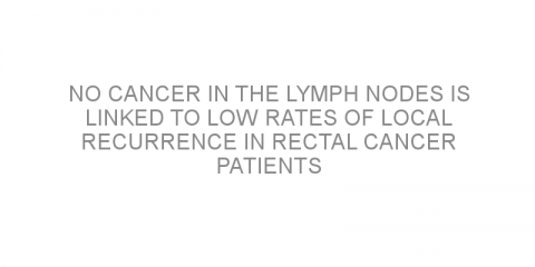 No cancer in the lymph nodes is linked to low rates of local recurrence in rectal cancer patients