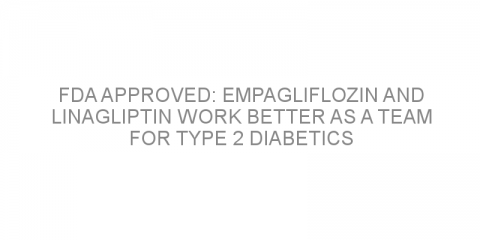 FDA approved: Empagliflozin and linagliptin work better as a team for type 2 diabetics