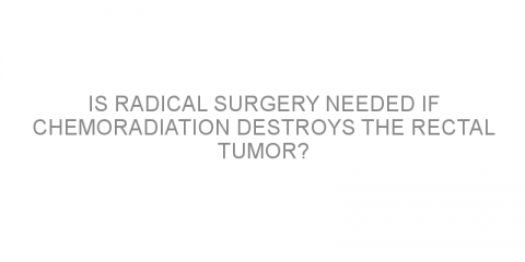 Is radical surgery needed if chemoradiation destroys the rectal tumor?